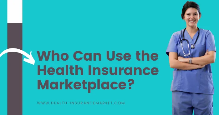 Who Can Use the Health Insurance Marketplace?